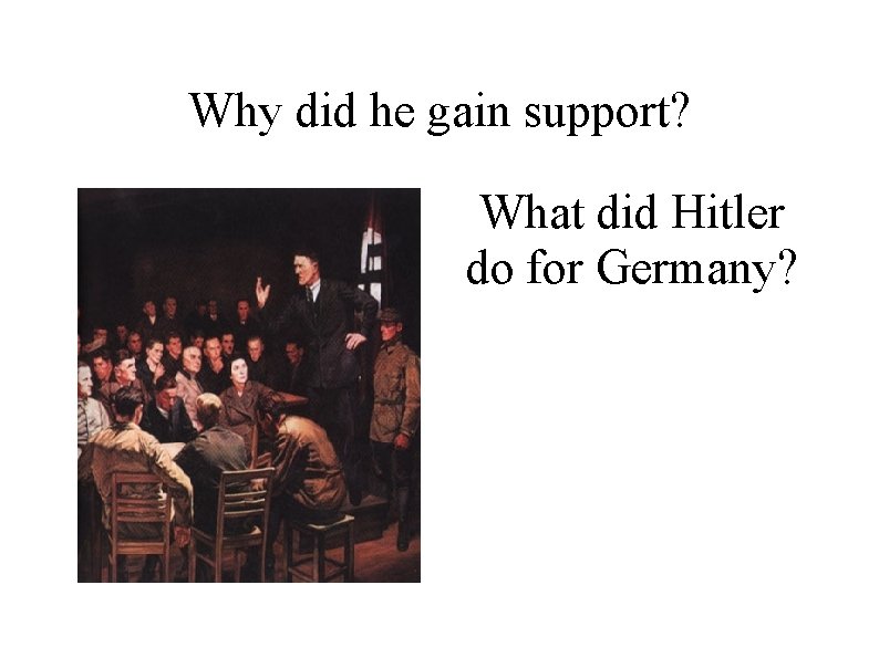 Why did he gain support? What did Hitler do for Germany? 