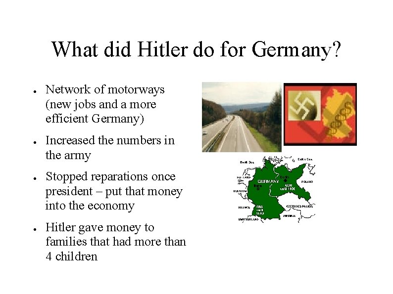 What did Hitler do for Germany? ● ● Network of motorways (new jobs and