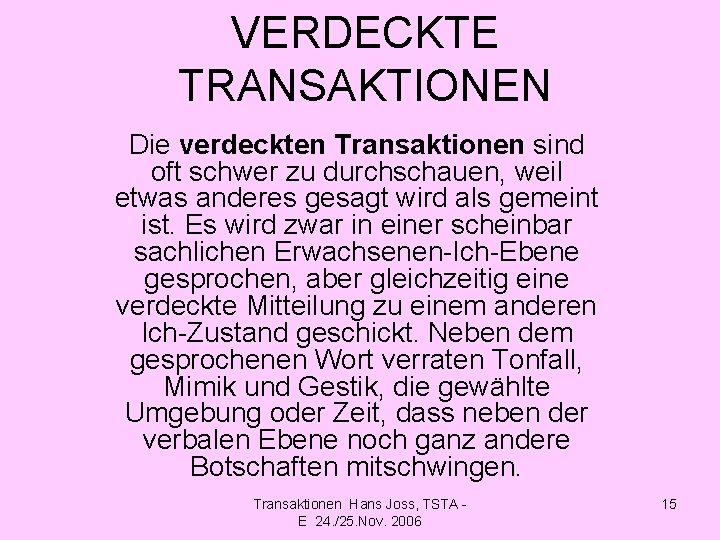 VERDECKTE TRANSAKTIONEN Die verdeckten Transaktionen sind oft schwer zu durchschauen, weil etwas anderes gesagt