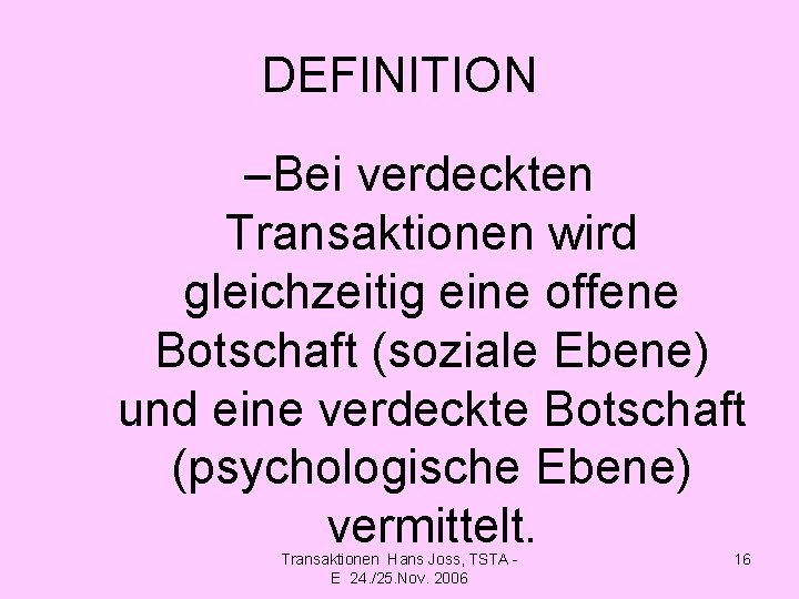 DEFINITION –Bei verdeckten Transaktionen wird gleichzeitig eine offene Botschaft (soziale Ebene) und eine verdeckte