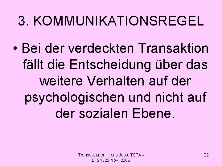 3. KOMMUNIKATIONSREGEL • Bei der verdeckten Transaktion fällt die Entscheidung über das weitere Verhalten