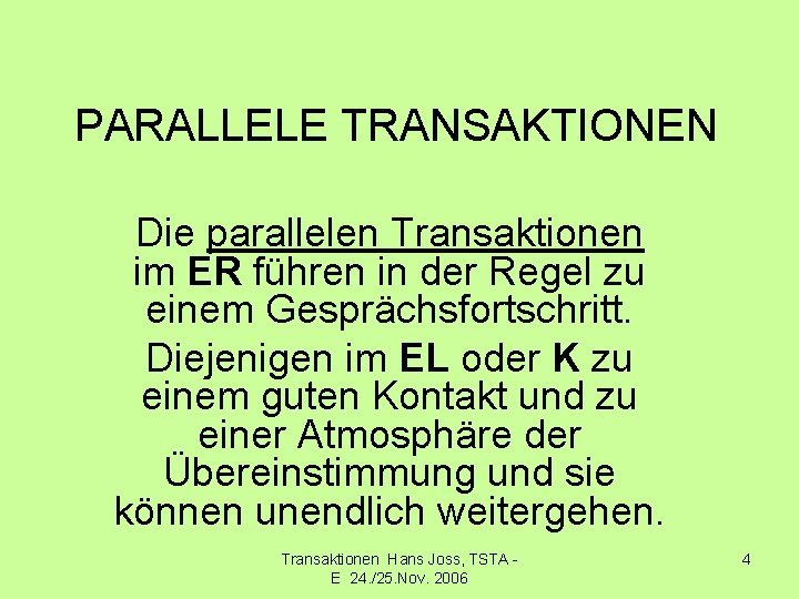PARALLELE TRANSAKTIONEN Die parallelen Transaktionen im ER führen in der Regel zu einem Gesprächsfortschritt.