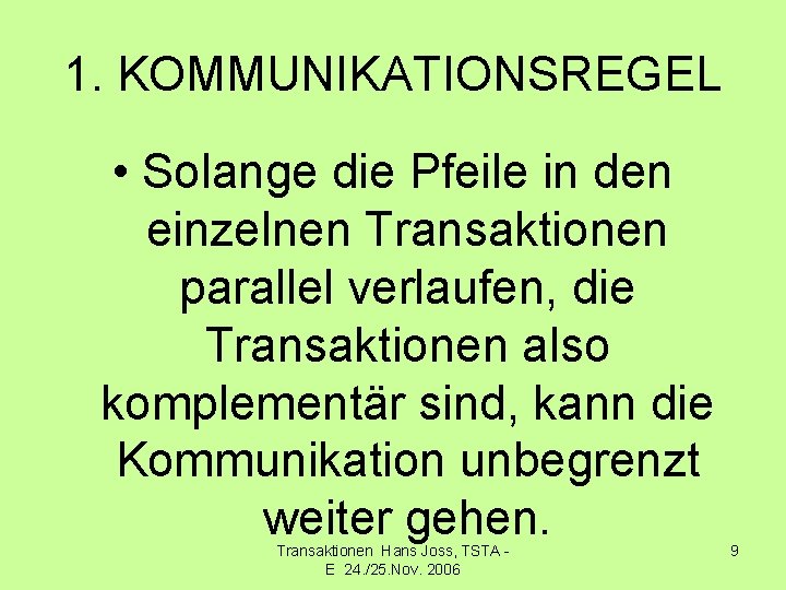1. KOMMUNIKATIONSREGEL • Solange die Pfeile in den einzelnen Transaktionen parallel verlaufen, die Transaktionen