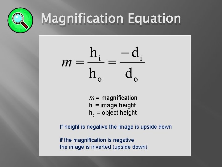 Magnification Equation m = magnification hi = image height ho = object height If