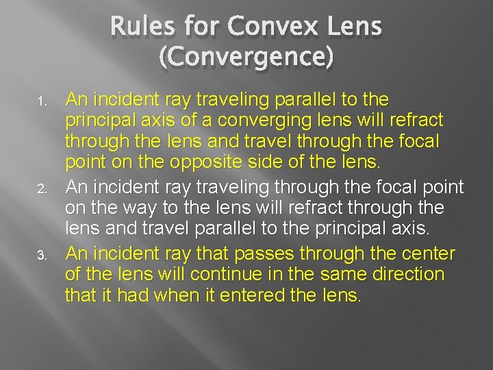 Rules for Convex Lens (Convergence) 1. 2. 3. An incident ray traveling parallel to