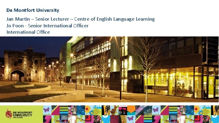 De Montfort University Jan Martin – Senior Lecturer – Centre of English Language Learning