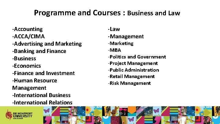 Programme and Courses : Business and Law -Accounting -ACCA/CIMA -Advertising and Marketing -Banking and
