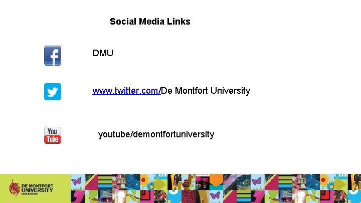 Social Media Links DMU www. twitter. com/De Montfort University youtube/demontfortuniversity 