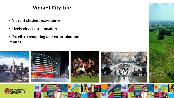 Vibrant City Life • Vibrant student experience • Lively city centre location • Excellent