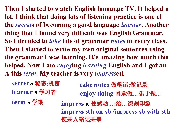 Then I started to watch English language TV. It helped a lot. I think