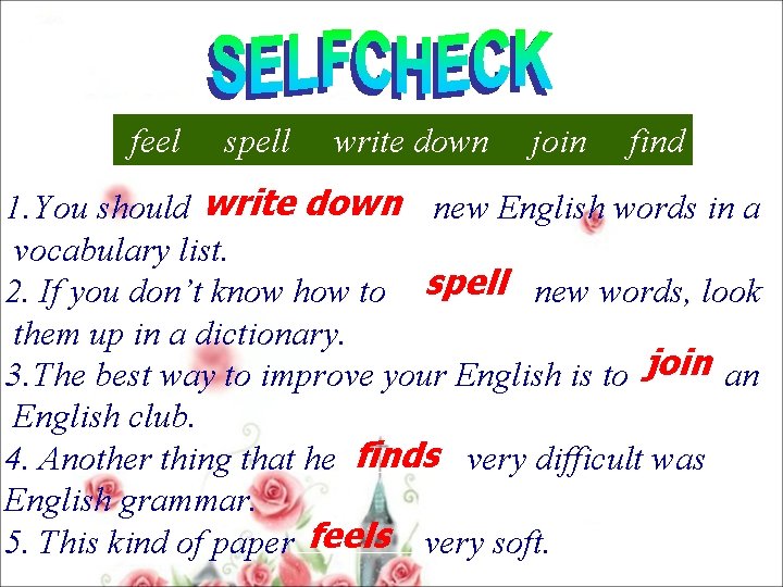 feel spell write down join find 1. You should write down new English words