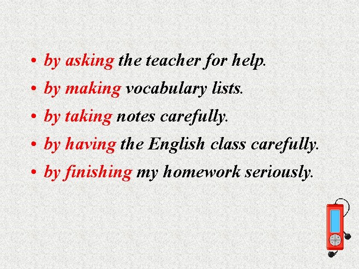  • by asking the teacher for help. • by making vocabulary lists. •