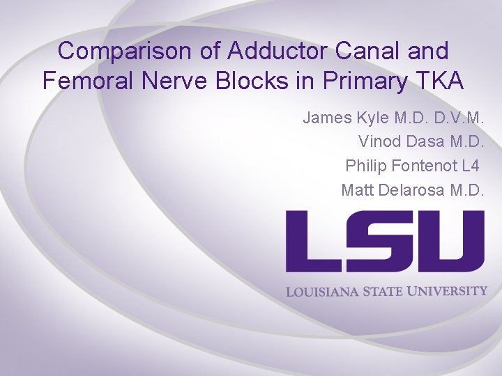 Comparison of Adductor Canal and Femoral Nerve Blocks in Primary TKA James Kyle M.