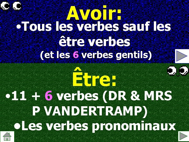 Avoir: • Tous les verbes sauf les être verbes (et les 6 verbes gentils)