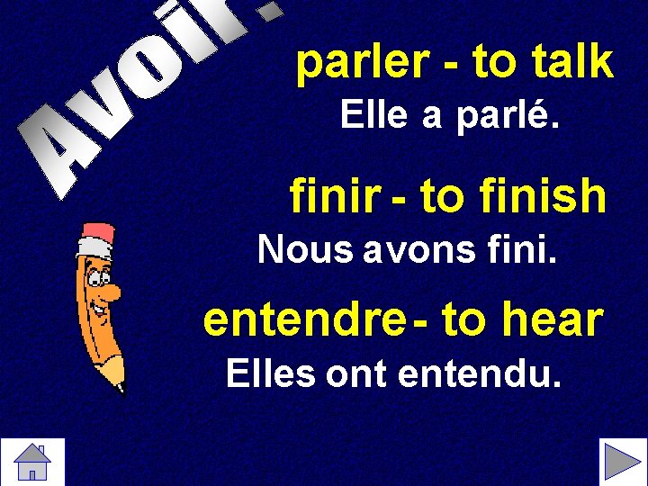 parler - to talk Elle a parlé. finir - to finish Nous avons fini.