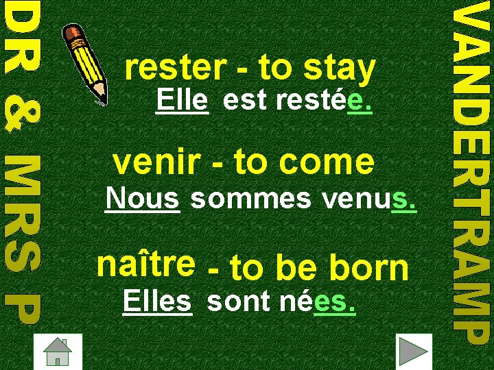 rester - to stay Elle est restée. venir - to come Nous sommes venus.