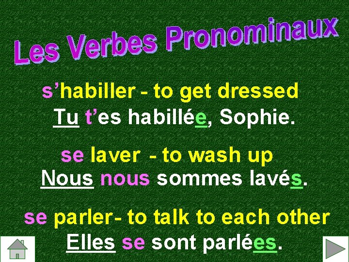 s’habiller - to get dressed Tu t’es habillée, Sophie. se laver - to wash