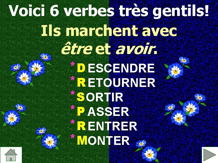Voici 6 verbes très gentils! Ils marchent avec être et avoir. * D ESCENDRE Voici 6 verbes très gentils! Ils marchent avec être et avoir. * D ESCENDRE