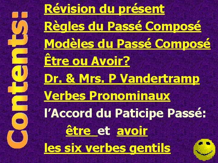 Révision du présent Règles du Passé Composé Modèles du Passé Composé Être ou Avoir? Révision du présent Règles du Passé Composé Modèles du Passé Composé Être ou Avoir?
