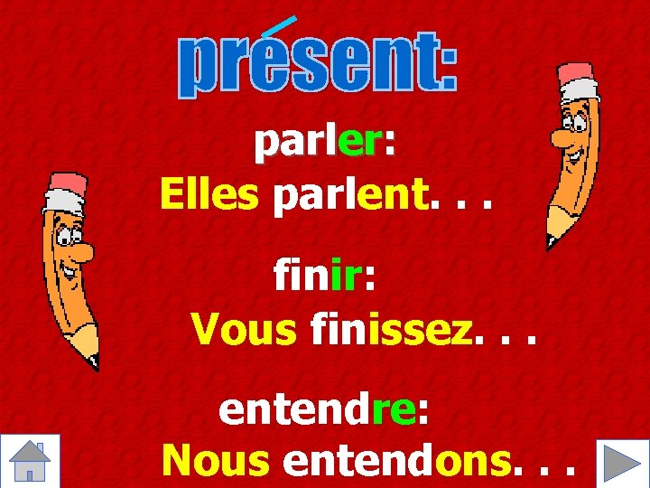 parler: Elles parlent. . . finir: Vous finissez. . . entendre: Nous entendons. . parler: Elles parlent. . . finir: Vous finissez. . . entendre: Nous entendons. .