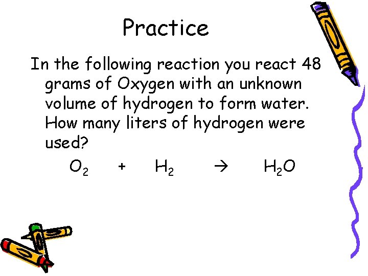 Practice In the following reaction you react 48 grams of Oxygen with an unknown
