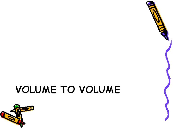 VOLUME TO VOLUME 