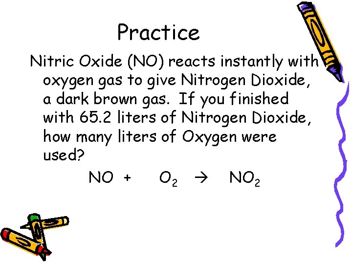 Practice Nitric Oxide (NO) reacts instantly with oxygen gas to give Nitrogen Dioxide, a