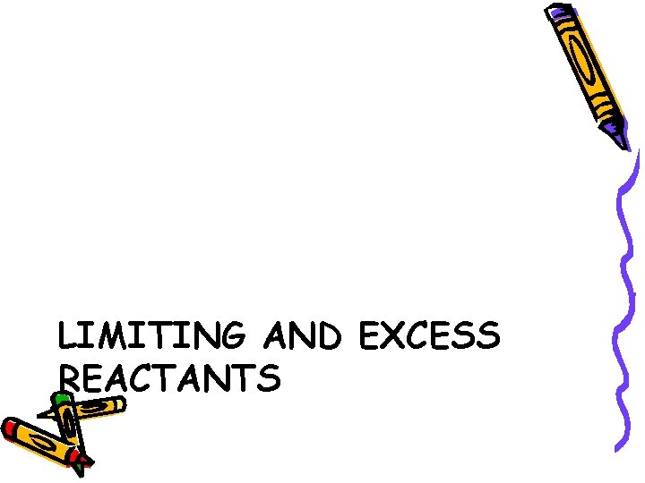 LIMITING AND EXCESS REACTANTS 