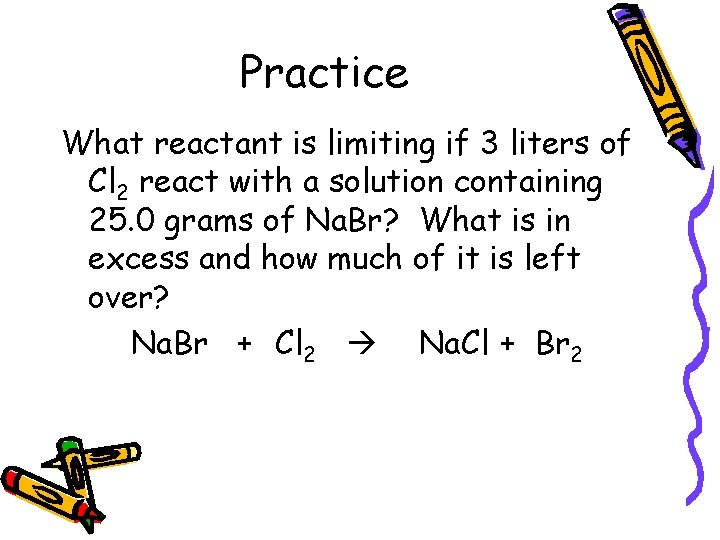 Practice What reactant is limiting if 3 liters of Cl 2 react with a