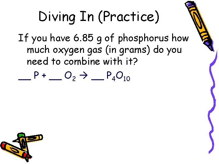 Diving In (Practice) If you have 6. 85 g of phosphorus how much oxygen