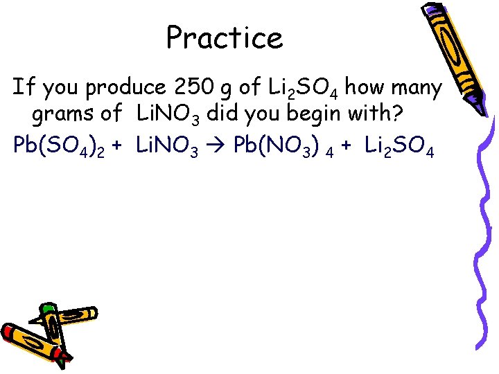 Practice If you produce 250 g of Li 2 SO 4 how many grams