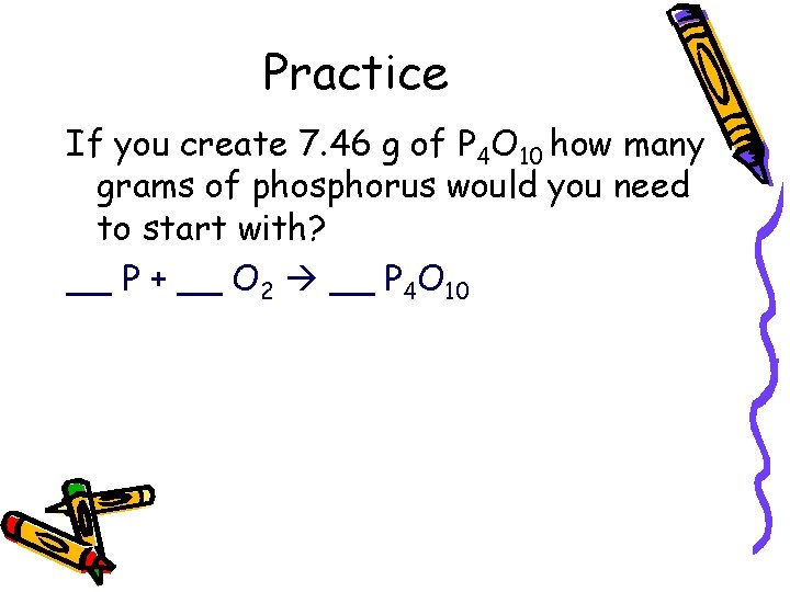 Practice If you create 7. 46 g of P 4 O 10 how many