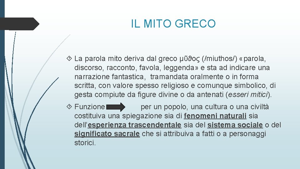 IL MITO GRECO La parola mito deriva dal greco μῦϑος (/miuthos/) «parola, discorso, racconto,