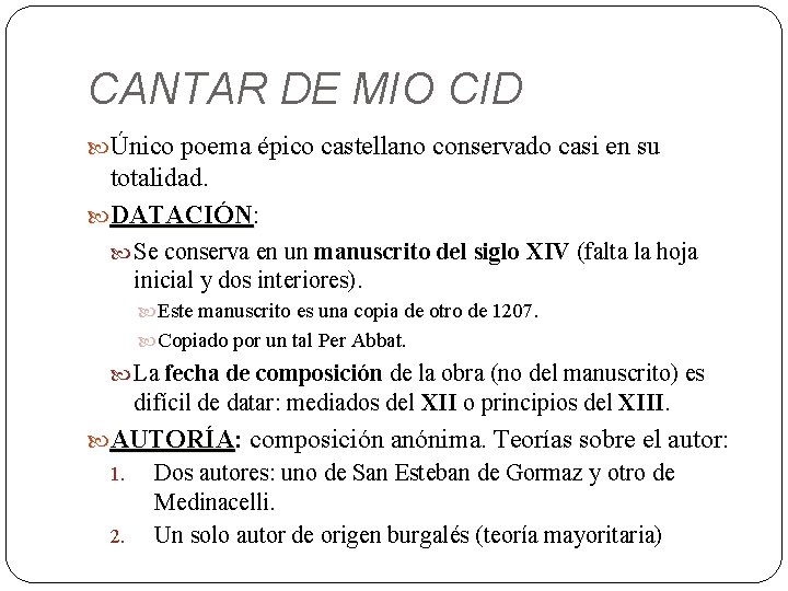 CANTAR DE MIO CID Único poema épico castellano conservado casi en su totalidad. DATACIÓN: