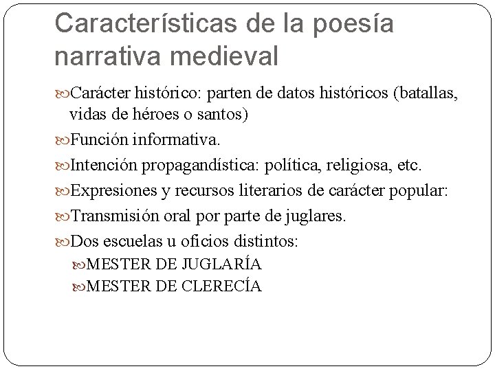 Características de la poesía narrativa medieval Carácter histórico: parten de datos históricos (batallas, vidas