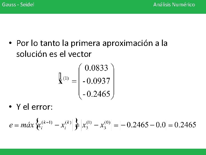 Gauss - Seidel Análisis Numérico • Por lo tanto la primera aproximación a la