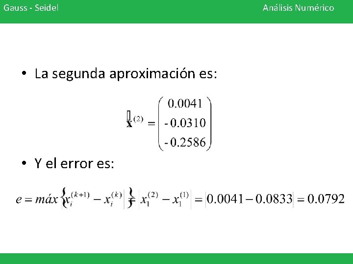 Gauss - Seidel • La segunda aproximación es: • Y el error es: Análisis