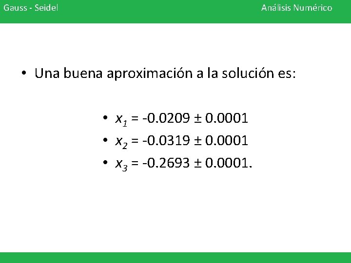 Gauss - Seidel Análisis Numérico • Una buena aproximación a la solución es: •