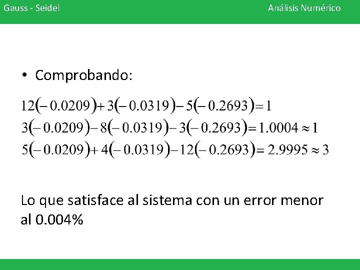 Gauss - Seidel Análisis Numérico • Comprobando: Lo que satisface al sistema con un