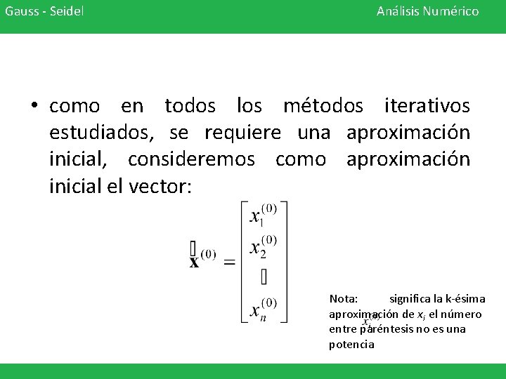 Gauss - Seidel Análisis Numérico • como en todos los métodos iterativos estudiados, se