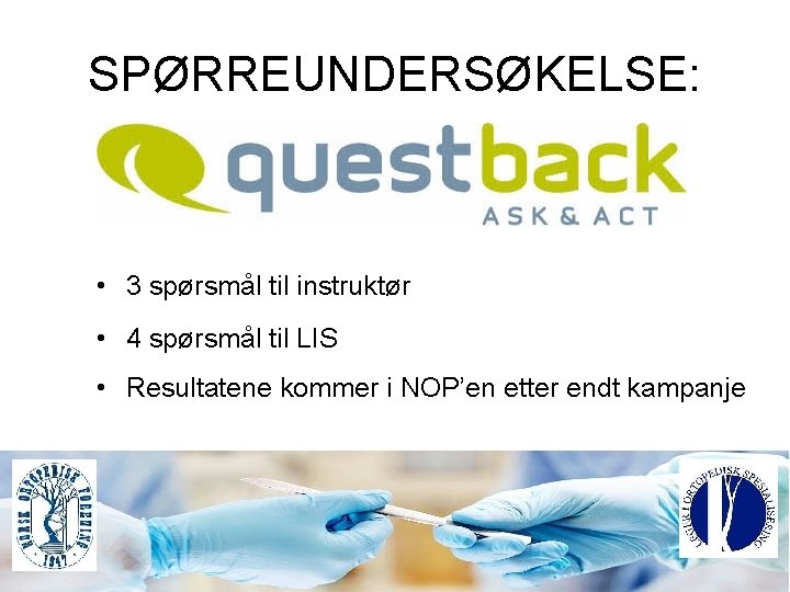 SPØRREUNDERSØKELSE: • 3 spørsmål til instruktør • 4 spørsmål til LIS • Resultatene kommer