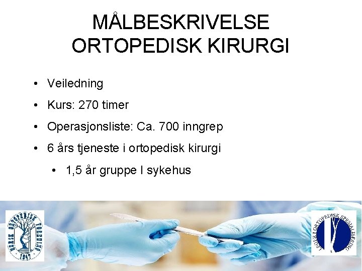 MÅLBESKRIVELSE ORTOPEDISK KIRURGI • Veiledning • Kurs: 270 timer • Operasjonsliste: Ca. 700 inngrep