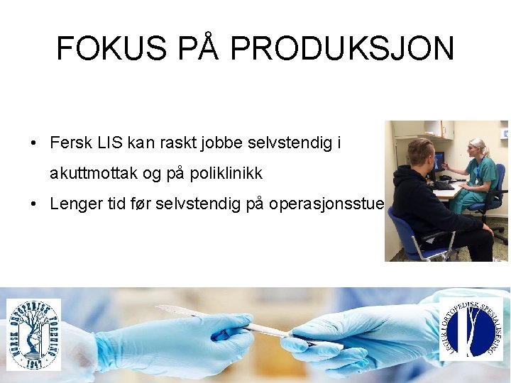 FOKUS PÅ PRODUKSJON • Fersk LIS kan raskt jobbe selvstendig i akuttmottak og på