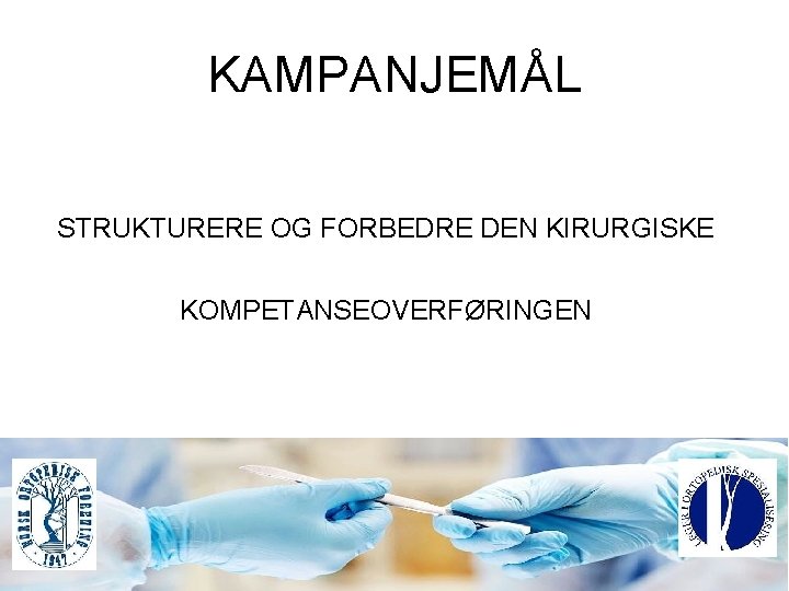 KAMPANJEMÅL STRUKTURERE OG FORBEDRE DEN KIRURGISKE KOMPETANSEOVERFØRINGEN 