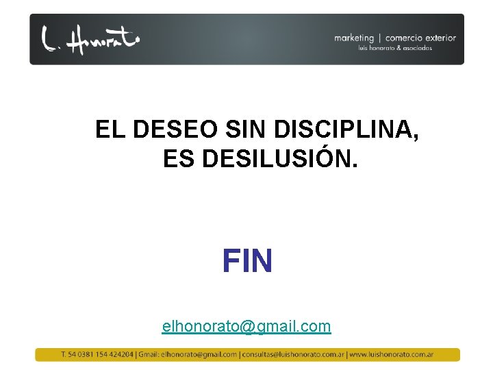 EL DESEO SIN DISCIPLINA, ES DESILUSIÓN. FIN elhonorato@gmail. com 