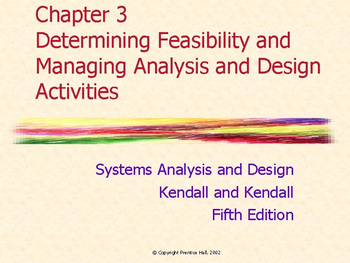 Chapter 3 Determining Feasibility and Managing Analysis and Design Activities Systems Analysis and Design