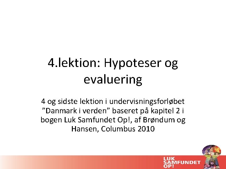 4. lektion: Hypoteser og evaluering 4 og sidste lektion i undervisningsforløbet ”Danmark i verden”