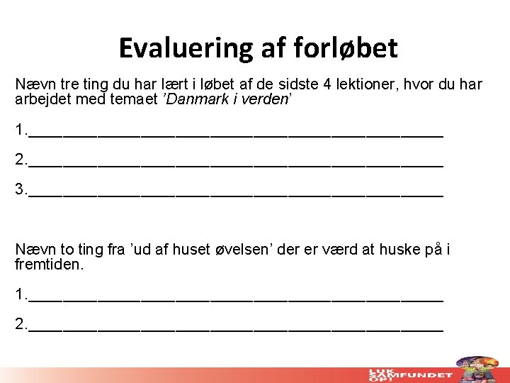 Evaluering af forløbet Nævn tre ting du har lært i løbet af de sidste