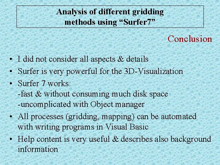 Analysis of different gridding methods using “Surfer 7” Conclusion • I did not consider