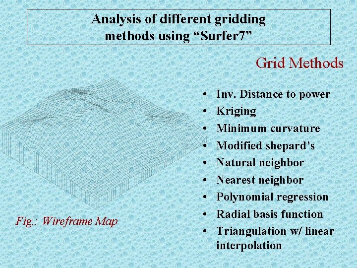 Analysis of different gridding methods using “Surfer 7” Grid Methods Fig. : Wireframe Map